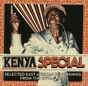 Kenya Special: Selected East African Recordings From the 1970s & '80s
