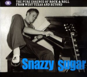 Snazzy Sugar: The Pure Essence of Rock & Roll From West Texas and Beyond