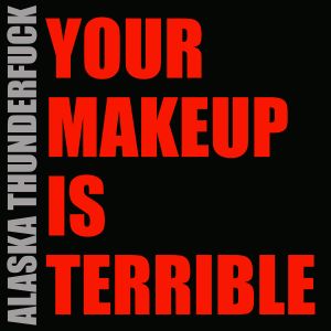 Your Makeup Is Terrible (Single)