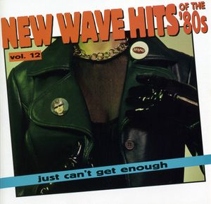 Just Can’t Get Enough: New Wave Hits of the ’80s, Volume 12