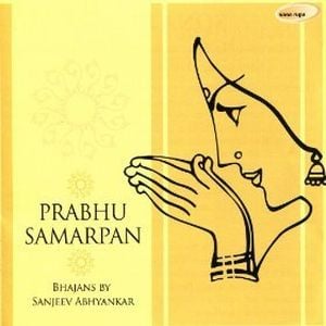 Prabhu Samarpan - Bhajans By Sanjeev Abhyankar