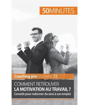 Comment retrouver la motivation au travail ?