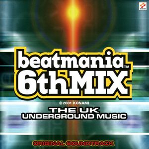 beatmania 6thMIX ORIGINAL SOUNDTRACK: THE UK UNDERGROUND MUSIC (OST)