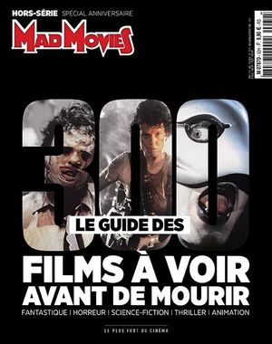 Mad Movies Hors-Série : Le guide des 300 films à voir avant de mourir