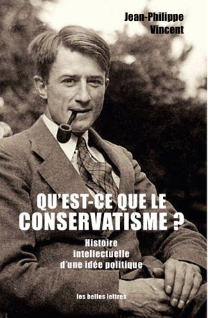 Qu’est-ce que le Conservatisme ? Histoire Intellectuelle d’une Idée Politique