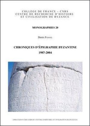 Chroniques d'épigraphie byzantine 1987-2004