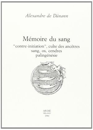 Mémoire du Sang : Contre-Initiation, Culte des Ancetres, Sang, Os, Cendres, Palingenesie