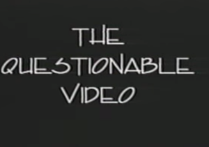 The Questionable Video