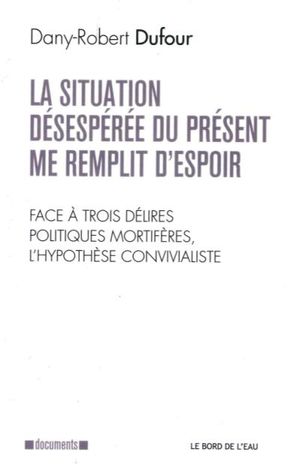 La situation désespérée du présent me remplit d’espoir