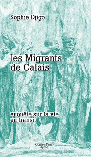 Les Migrants de Calais - Enquête sur la vie en transit