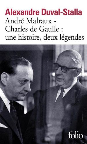 André Malraux – Charles de Gaulle : une histoire, deux légendes