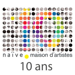 Naïve, maison d'artistes : 10 ans