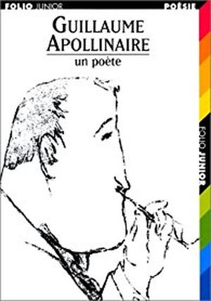 Guillaume Apollinaire - Un poète