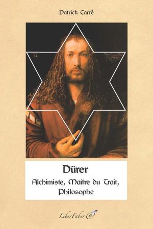 Dürer, alchimiste, maître du trait, philosophe