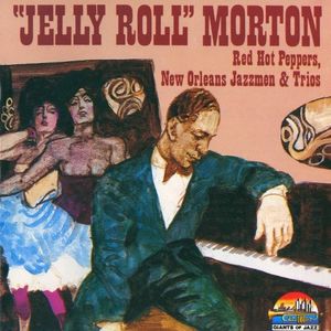The Best of Jelly Roll Morton (Red Hot Peppers, New Orleans Jazzmen & Trios)