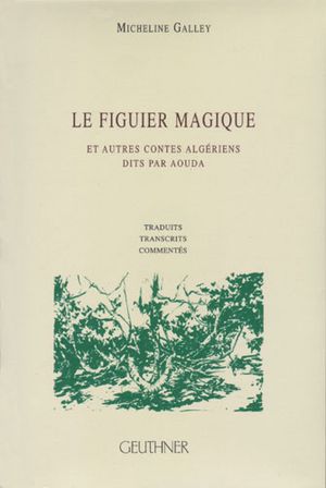 Le Figuier Magique et autres contes algériens dit par Aouda