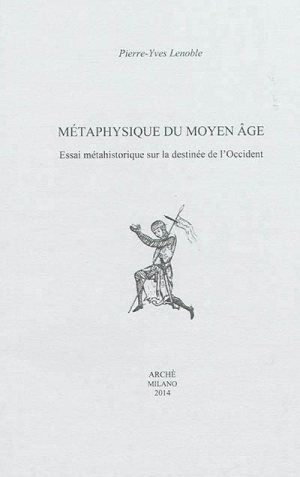 Métaphysique du Moyen âge: essai métahistorique sur la destinée de l'Occident