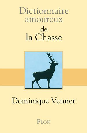 Dictionnaire amoureux de la chasse