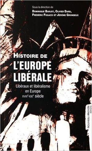 Histoire de l'Europe libérale : Libéraux et libéralisme en Europe au XVIIIe-XXIe siècle