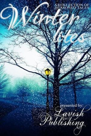 Winter Lites: A Collection of Seasoned Tales Presented by Lavish Publishing