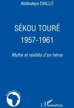 Sékou Touré, 1957-1961 : mythe et réalités d'un héros
