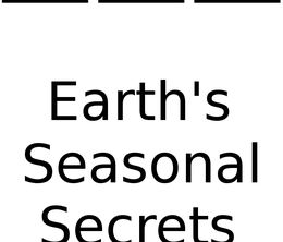 image-https://media.senscritique.com/media/000016503017/0/Earth_s_Seasonal_Secrets.jpg