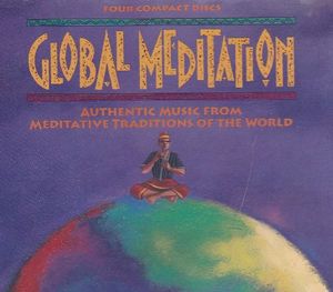 Global Meditation: Authentic Music from Meditative Traditions of the World