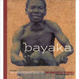 Bayaka: The Extraordinary Music of the Babenzele Pygmies (Live)