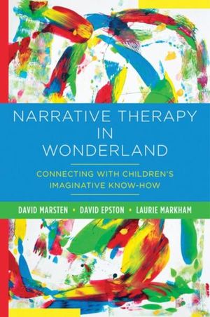 Narrative Therapy in Wonderland: Connecting with Children's Imaginative Know-How