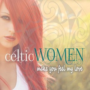 Celtic Women (Make You Feel My Love)