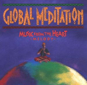 Global Meditation: Music From the Heart—Melody