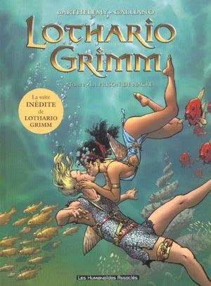 La prison de Nacre - Lothario Grimm, Tome 3