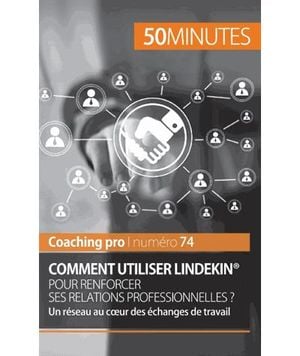 Comment utiliser Linkedin pour renforcer ses relations professionnelles ?