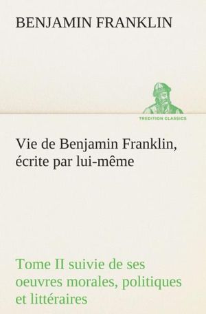 Vie de Benjamin Franklin, écrite par lui-même