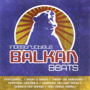 Indestructible Balkan Beats