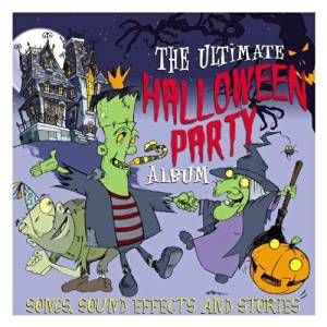 The Ultimate Halloween Party Album: Songs, Sound Effects and Stories