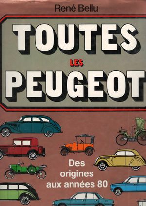 Toutes les Peugeot : Des origines aux années 1980