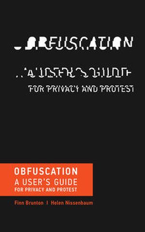Obfuscation : A User’s Guide for Privacy and Protest