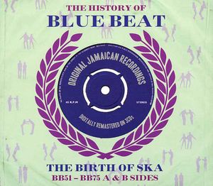 The History of Blue Beat: The Birth of Ska: BB051-BB075 A & B Sides