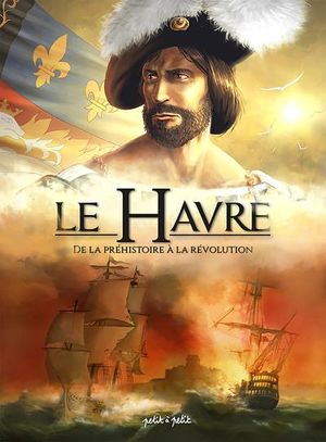 De la préhistoire à la Révolution - Le Havre, tome 1