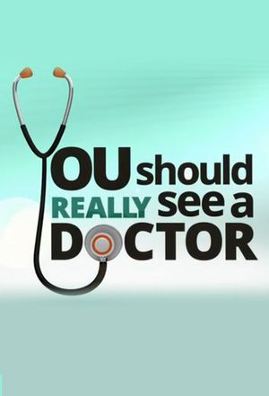 You Should Really See A Doctor