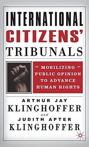 International Citizens’ Tribunals : Mobilizing Public Opinions to Advance Human Rights