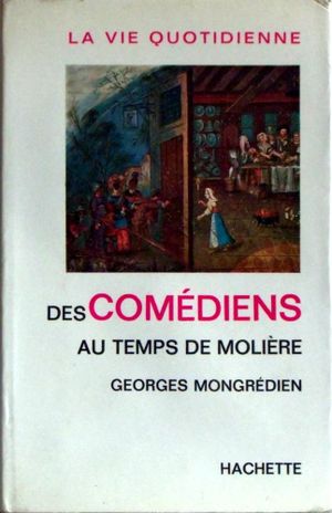 La vie quotidienne des comédiens au temps de Molière