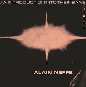 An Introduction Into the Insane World of Alain Neffe