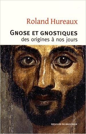 Gnose et gnostiques des origines à nos jours