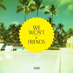 We won’t be friends (Single)