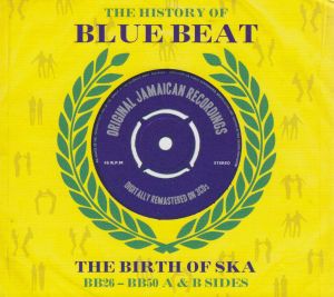 The History of Blue Beat: The Birth of Ska: BB026-BB050 A & B Sides