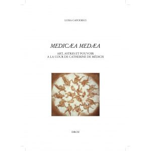Medicæa Medæa - Art, astres et pouvoir à la Cour de Catherine de Médicis