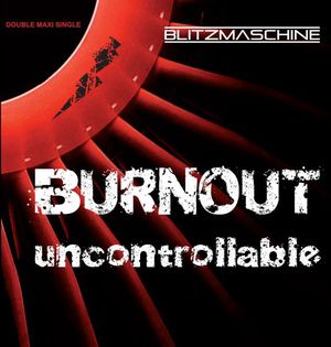 Burnout / Uncontrollable (Single)