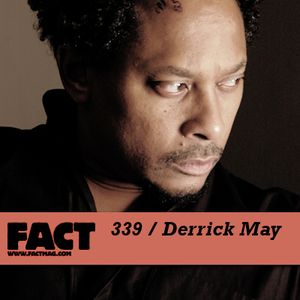 FACT Mix 339: Derrick May